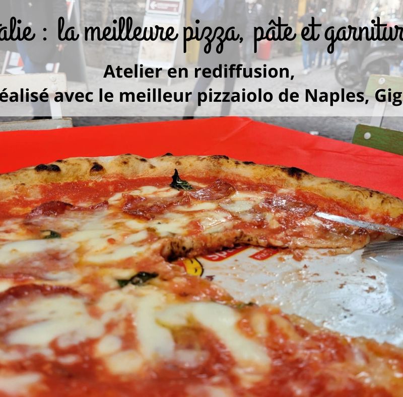 En rediffusion (atelier en ligne) : Italie, la meilleure pizza, pâte et garnitures
