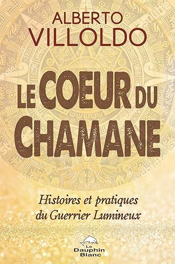  Le Coeur du Chamane Histores et pratiques du Guerrier Lumineux