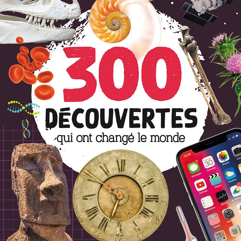 300 Découvertes qui ont changé le monde