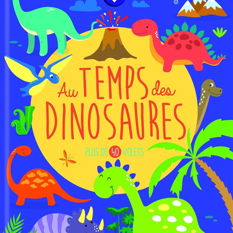 Soulève et découvre : Au temps des dinosaures