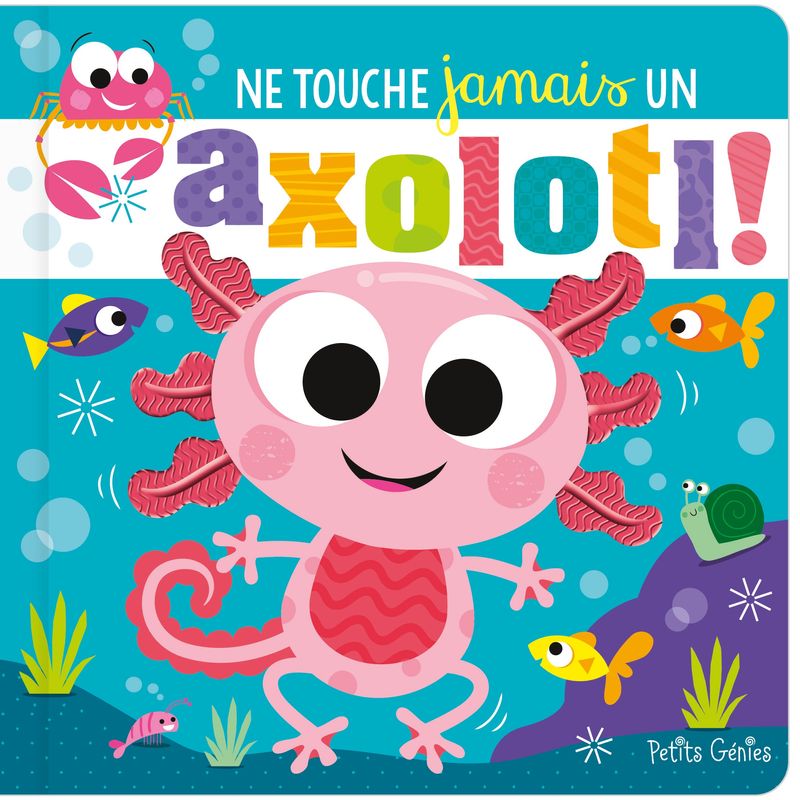 Ne touche jamais un axolotl !