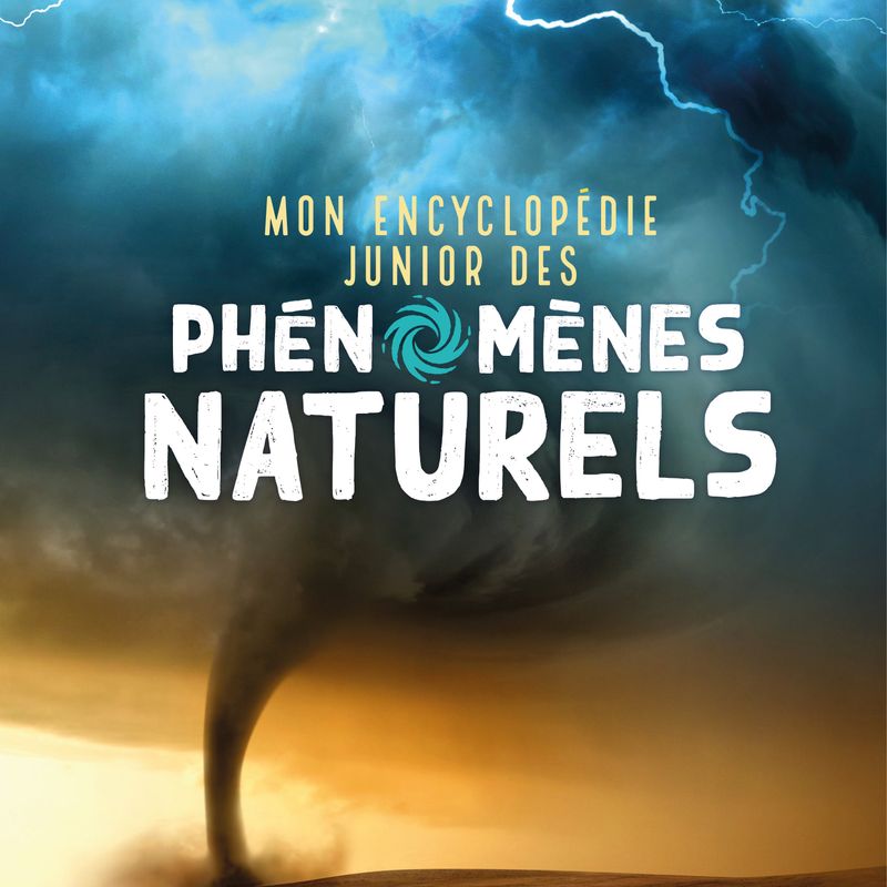 Mon encyclopédie junior des phénomènes naturels